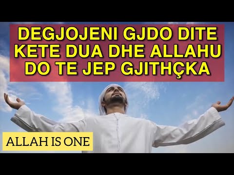 Degjojeni kete dua dhe Allahu do te pranoj lutjet tuaja InshAllah