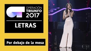 POR DEBAJO DE LA MESA - Ana Guerra | OT 2017 | gala 11| LETRA