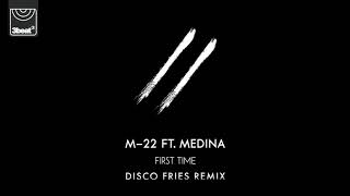 M-22 ft. Medina - First Time (Disco Fries Remix)
