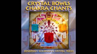 Jonathan Goldman - CRYSTAL BOWLS CHAKRA CHANTS