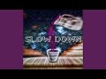 Slow Down
