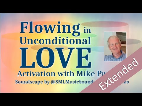 Flowing in Unconditional Love | Extended Activation with Mike Parsons