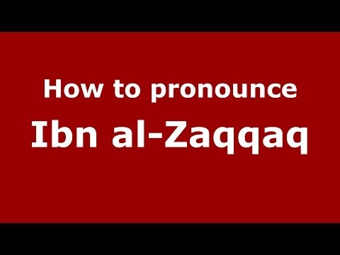 How to pronounce Ibn al-Zaqqaq (Arabic/Morocco) - PronounceNames.com