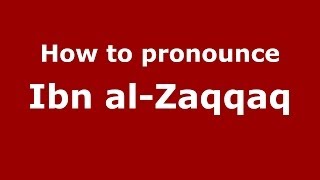 How to pronounce Ibn Al-Zaqqaq