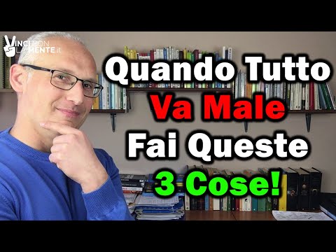Quando tutto va male fai queste 3 cose!