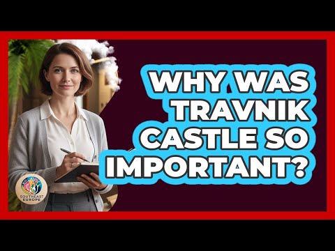 Why Was Travnik Castle So Important?