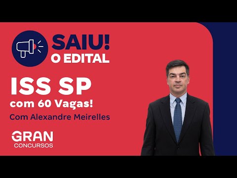 Concurso ISS SP - Saiu o Edital com 60 Vagas! Com Alexandre Meirelles