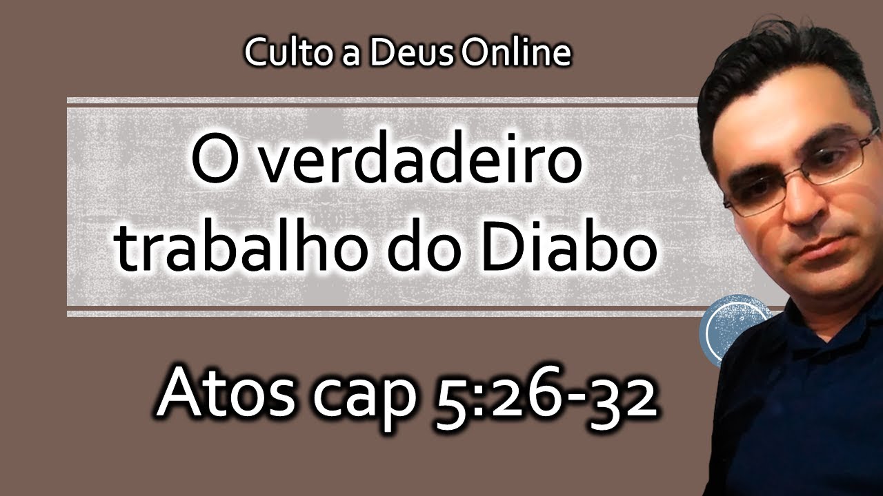 Culto Online - Atos cap 5 - O verdadeiro trabalho do Diabo 31/08/2024