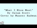 Calum Scott - "What I Miss Most" (Cover by Muneer Radwan) Calum Scott - "What I Miss Most" (Cover by Muneer Radwan)