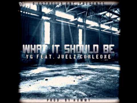 What It Should Be - YG feat. Juelz Corleone (Prod. By Hommy 5-StarEnt.)