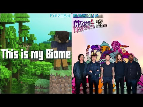 This Is My Biome but with Payphone's instrumental