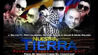 Nuestra Tierra - J balvin, ft Pipe Calderon, Golpe a Golpe, Reykon, KR