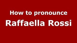 How to pronounce Raffaella Rossi