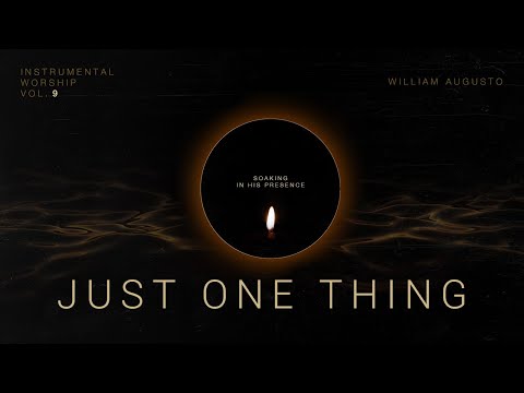 Just One Thing - Soaking in His Presence Vol 9 | Instrumental Worship