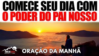 Oração da Manhã Poderosa do Pai Nosso para Começar Seu Dia com Fé e Paz
