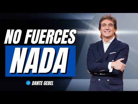 NO FUERCES NADA: DEJA QUE DIOS TE MUESTRE EL CAMINO | Dante Gebel