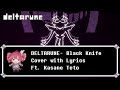 DELTARUNE Black Knife Cover With Lyrics Ft Kasane Teto