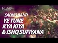 Ye Tune Kya Kiya X Ishq Sufiyana Sadho Band Live At Jashn E Rekhta Sufi Music Mashup