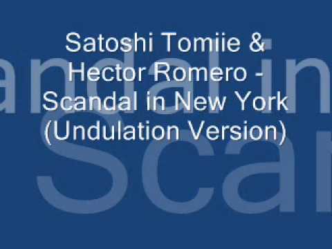 Satoshi Tomiie & Hector Romero - Scandal In New York (Undulation Version).wmv