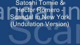 Satoshi Tomiie & Hector Romero - Scandal In New York (Undulation Version).wmv