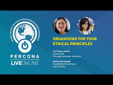 Organizing for your Ethical Principles - Liz Fong Jones Emily Gorcenski - Percona Live ONLINE 2020
