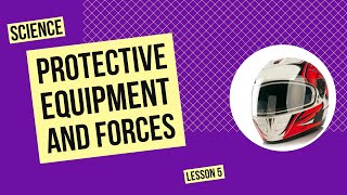 Protective Equipment and Forces | Science Lesson