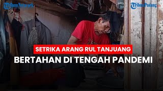 Setrika Arang Rul Tanjuang, Perlembar Rp 3000 hingga Bertahan di Tengah Pandemi