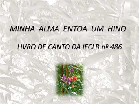 Minha alma entoa um hino - LIVRO DE CANTO DA IECLB nº 486
