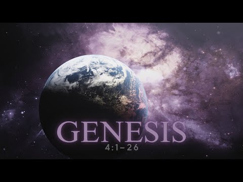 Genesis Bible Study #6: Genesis 4:1-26