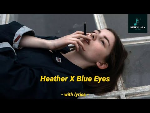 Heather X Eyes Blue [lofi remix] with lyrics