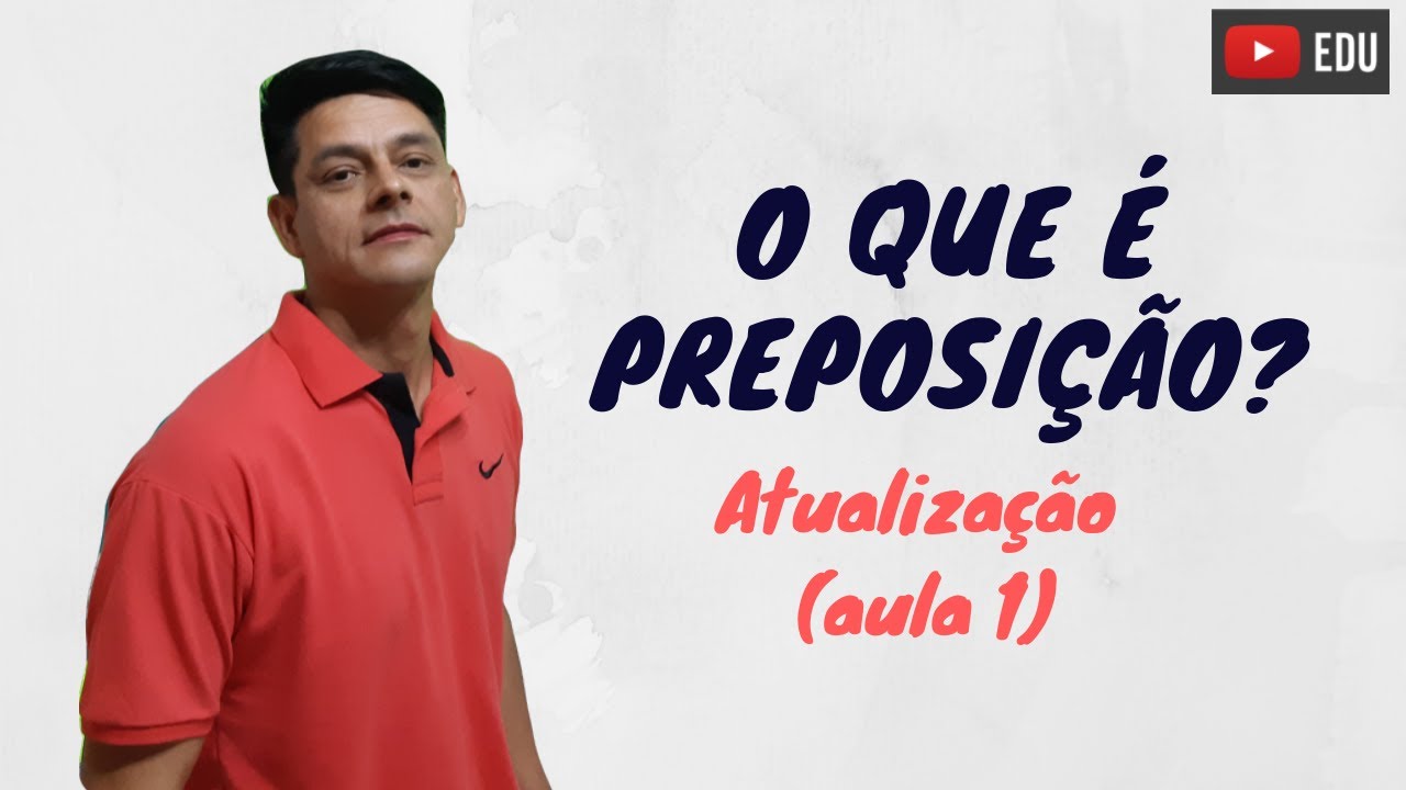 O que é preposição - Atualização da aula 1 - Morfologia