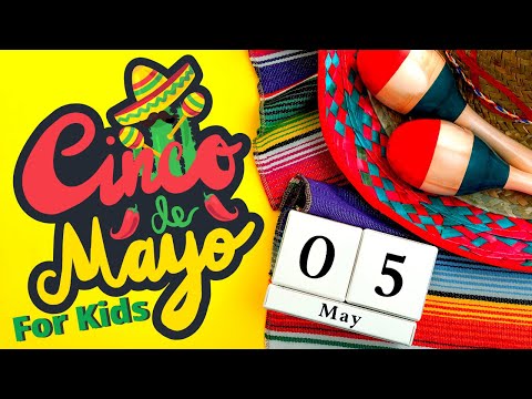 What is Cinco De Mayo for Kids- Cinco De Mayo Celebration for Kids