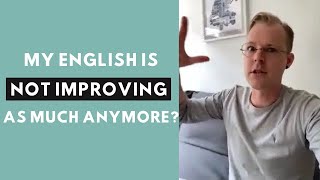 Why don’t I improve in English as fast now as I did as a beginner?