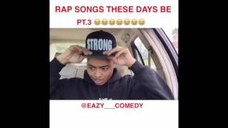 RAP SONGS THESE DAYS BE LIKE COMPILATION
