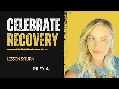 Celebrate Recovery Lesson 5: Turn