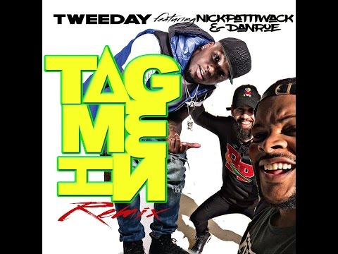 Tweeday "Tag Me In" REMIX ft. Nick Patti Wack & Danrue