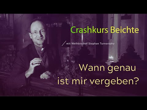 Crashkurs Beichte - Wann genau ist mir vergeben?