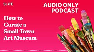 How to Curate a Small Town Art Museum | Working