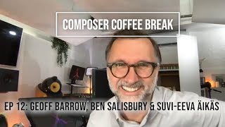 Composer Coffee Break 12 - Geoff Barrow, Ben Salisbury &amp; Suvi-Eeva Äikäs