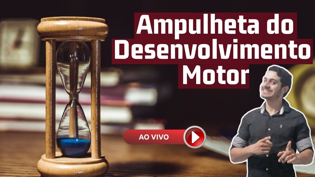 Ampulheta do Desenvolvimento Motor - Aula ao Vivo 09