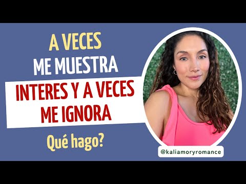 A veces me muestra interés y a veces me ignora, qué hago?