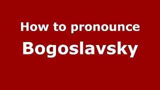 How to pronounce Bogoslavsky