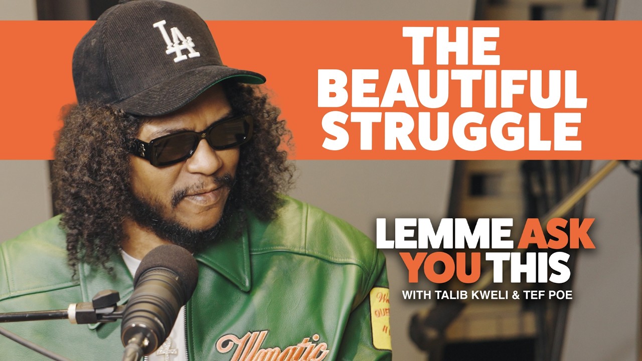 The Beautiful Struggle - Lemme Ask You This With Talib Kweli & Tef Poe