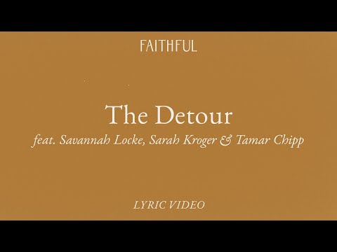The Detour (Lyric) | FAITHFUL ft. Savannah Locke, Sarah Kroger & Tamar Chipp