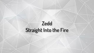 Zedd - Straight into the fire // lyrics