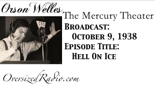 The Mercury Theater on the Air with Orson Welles Radio Show 1938-10-09 Episode: Hell on Ice