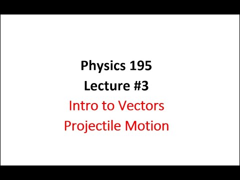 Physics 195: Lecture #3 Intro to Vectors and Projectile Motion