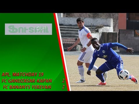 APL, Matchday 19 FC Gandzasar-Kapan - FC Banants Yerevan 2-2. Goals