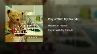 Master in France - Playin' With My Friends