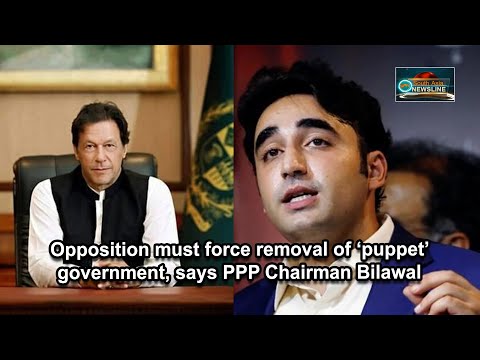 Opposition must force removal of ‘puppet’ government, says PPP Chairman Bilawal